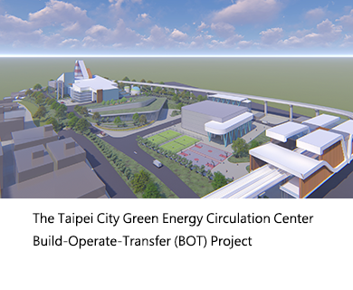 The Taipei City Green Energy Circulation Center Build-Operate-Transfer (BOT) Project