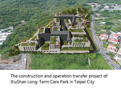 The construction and operation transfer project of XiuShan Long-Term Care Park in Taipei City